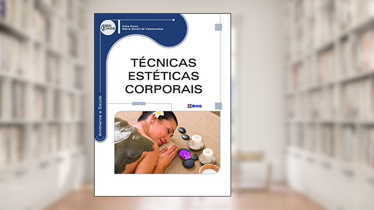 Técnicas estéticas corporais, do autor Erika Perez e Maria Goreti de Vasconcelos