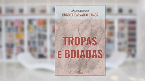 Capa de Tropas e Boiadas (Clássicos Essenciais), do autor Hugo de Carvalho Ramos