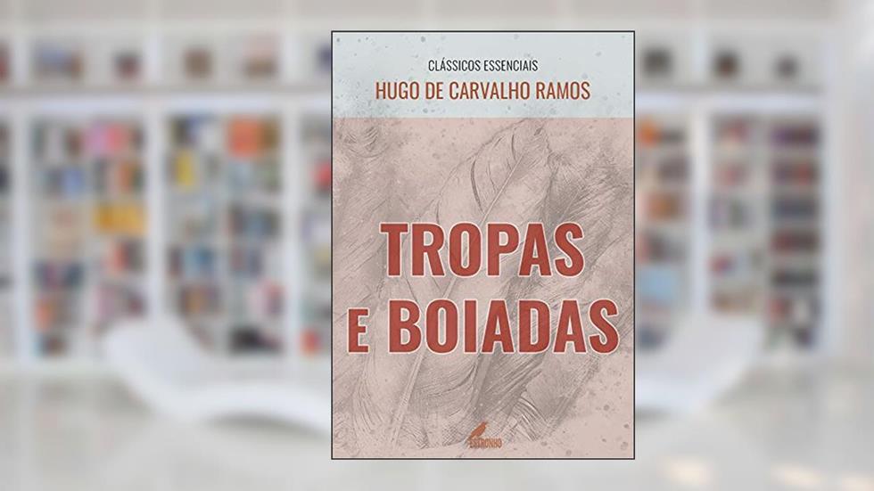 Tropas e Boiadas (Clássicos Essenciais), do autor Hugo de Carvalho Ramos