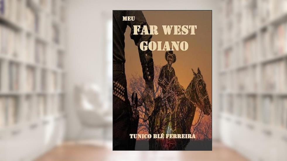 Meu Far West Goiano, do autor Túnico Blé Ferreira