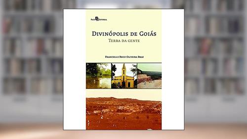 Capa de Divinópolis de Goiás: Terra da Gente, do autor Francielle Rego Oliveira Braz