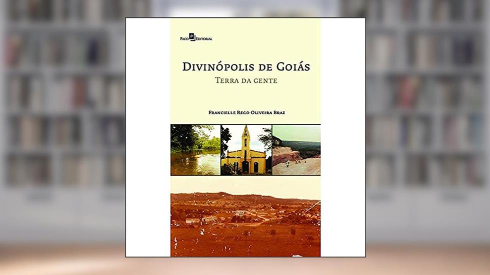 Divinópolis de Goiás: Terra da Gente, do autor Francielle Rego Oliveira Braz