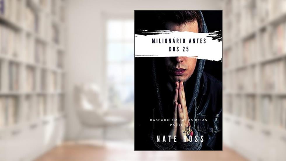 Milionário Antes Dos 25 " Reviravolta do Jovem Goiano ", do autor Nate Ross