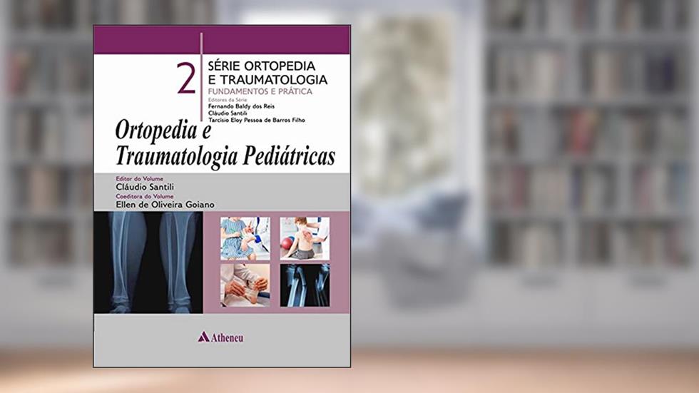 Ortopedia e Traumatologia Pediátricas: 2, do autor Cláudio Santili; Tarcísio Eloy Pessoa de Barros Filho; Ellen de Oliveira Goiano