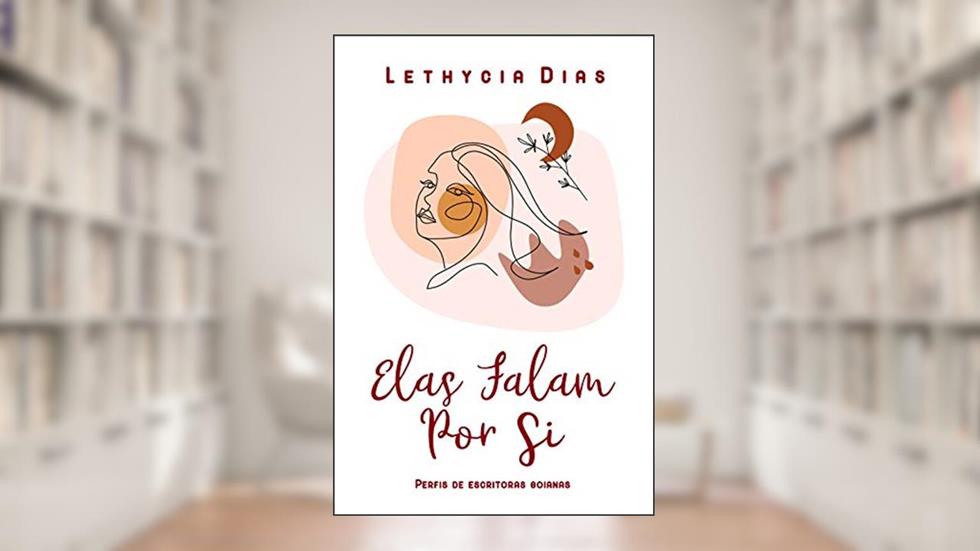 Elas Falam Por Si: Perfis de escritoras goianas, do autor Lethycia Dias