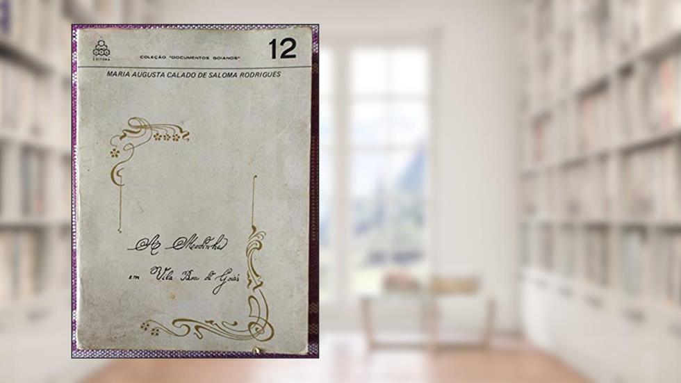 A Modinha Em Vila Boa De Goias (Colecao Documentos Goianos) (Portuguese Edition), do autor Maria Augusta Calado