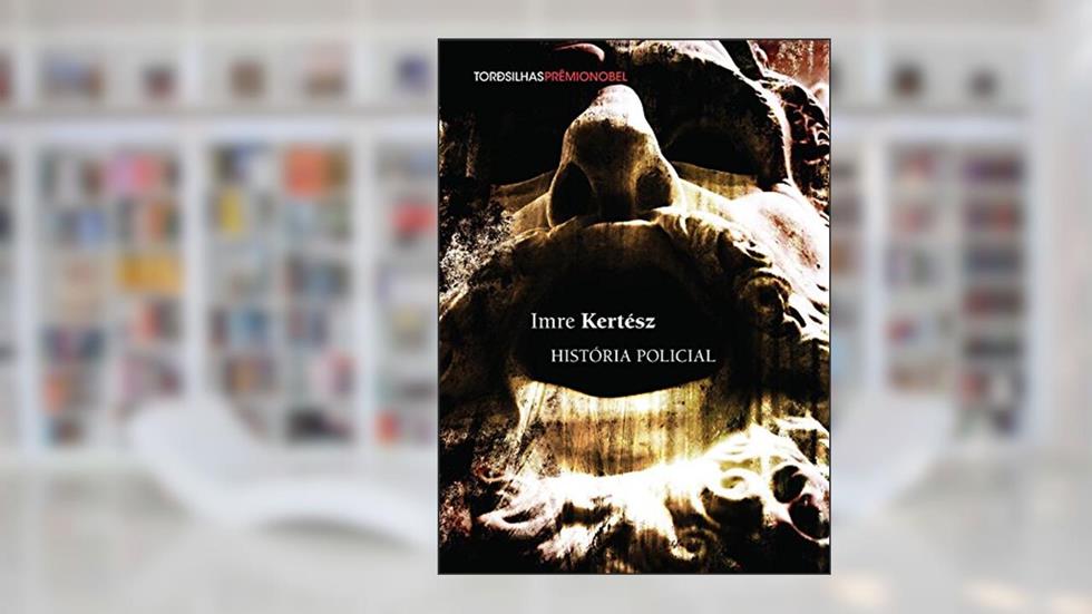 História Policial, do autor Imre Kertész