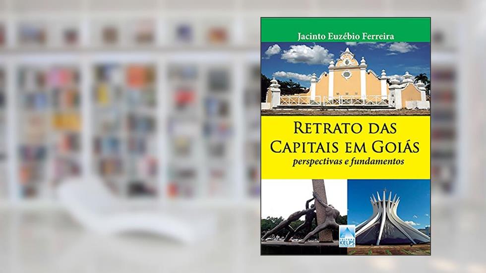 Retrato das Capitais em Goiás: perspectivas e fundamentos, do autor Jacinto Euzébio Ferreira