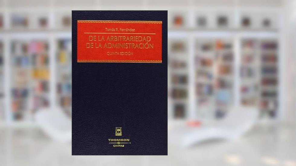 De la arbitrariedad de la Administración, do autor Tomás-Ramón Fernández Rodríguez