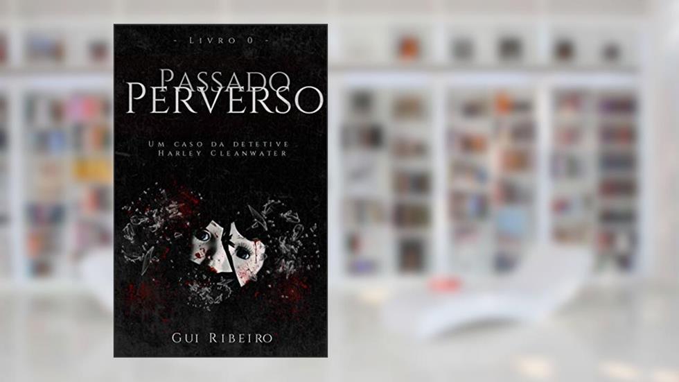 Passado Perverso (Os casos da detetive Harley Cleanwater), do autor Gui Ribeiro