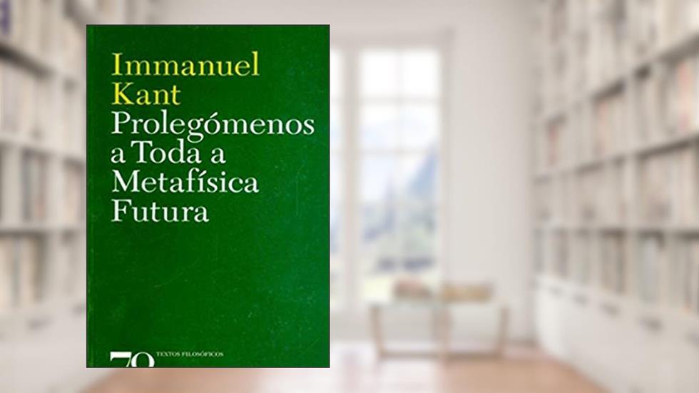 Prolegómenos a Toda a Metafísica Futura, do autor Immanuel Kant