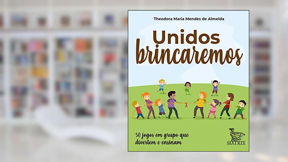 Unidos brincaremos: 50 jogos em grupo que divertem e ensinam, do autor Theodora Maria Mendes de Almeida