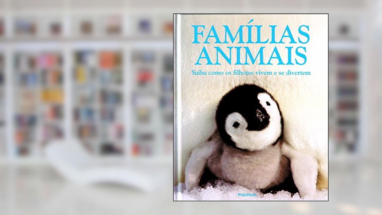 Famílias Animais. Saiba Como os Filhotes Vivem e Se Divertem, do autor Vários Autores