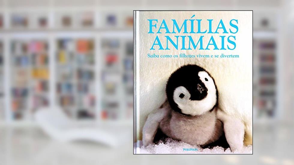 Famílias Animais. Saiba Como os Filhotes Vivem e Se Divertem, do autor Vários Autores