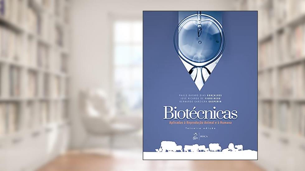 Biotécnicas Aplicadas à Reprodução Animal e à Humana, do autor Paulo Bayard Dias GONÇALVES; José Ricardo de FIGUEIREDO; Bernardo Garziera GASPERIN