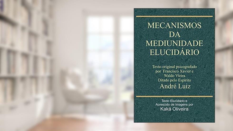 Mecanismos da Mediunidade: Elucidário, do autor Kaká Oliveira