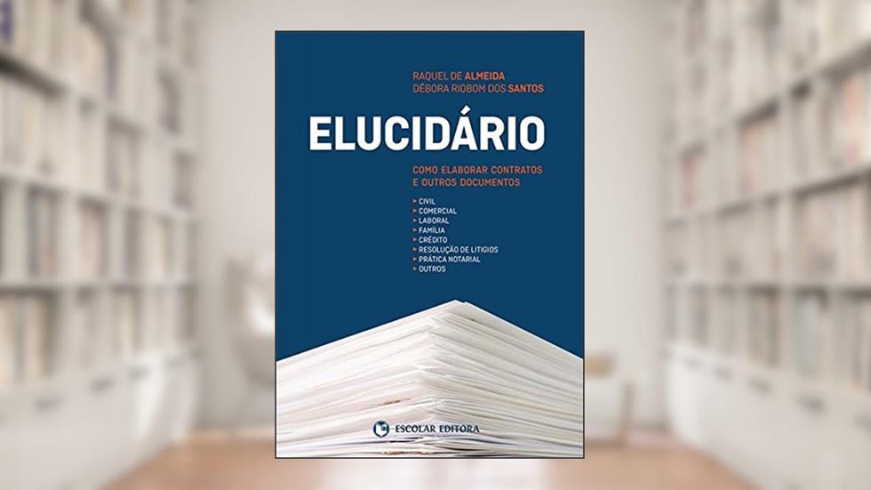 Elucidário. Como Elaborar Contratos e Outros Documentos, do autor Raquel de Almeida