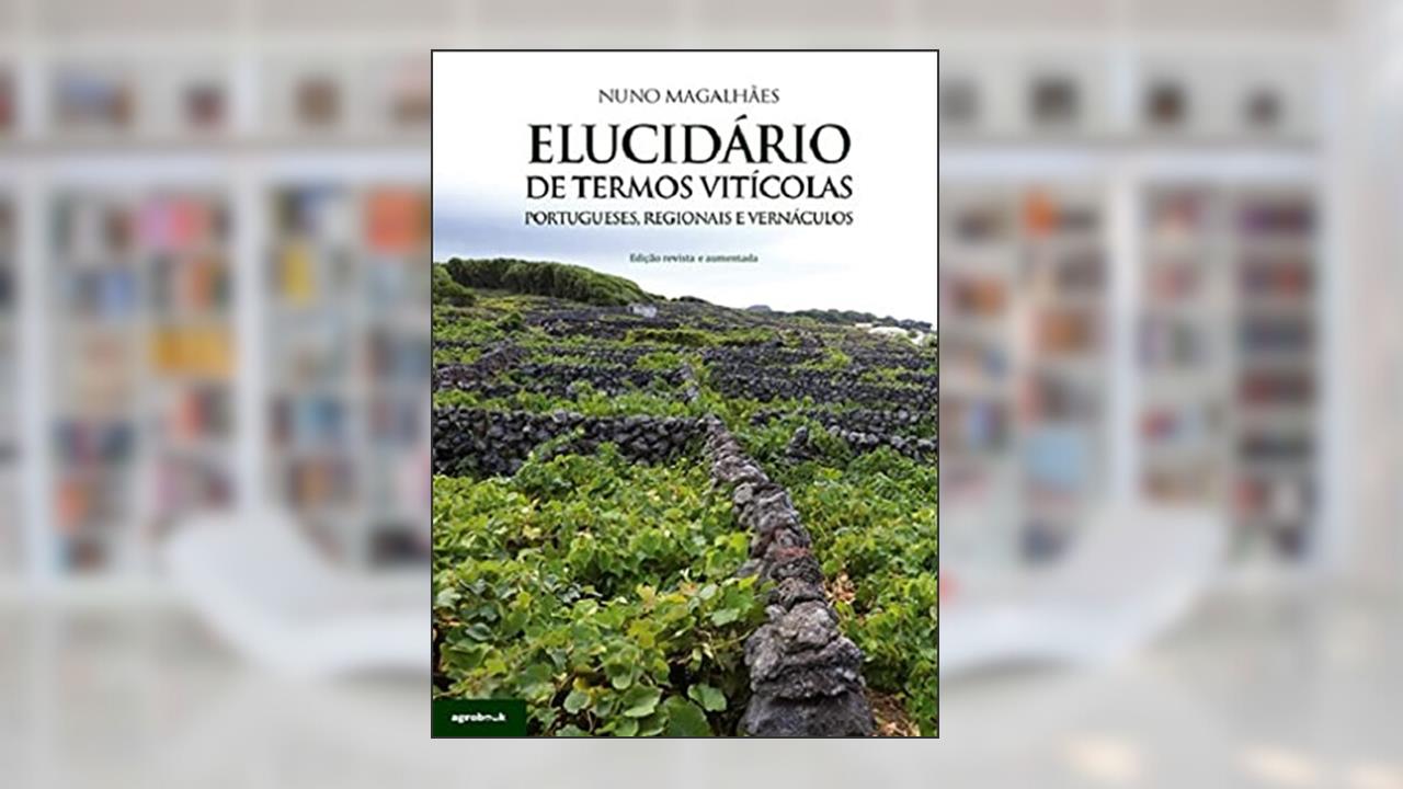 Elucidário De Termos Vitícolas - Portugueses, Regionais E Vernáculos, do autor Nuno Magalhães