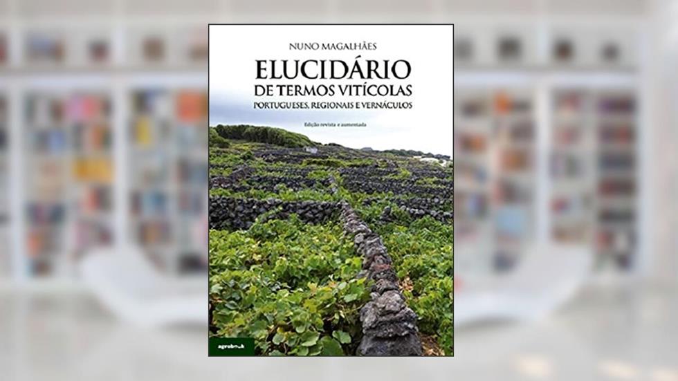 Elucidário De Termos Vitícolas - Portugueses, Regionais E Vernáculos, do autor Nuno Magalhães
