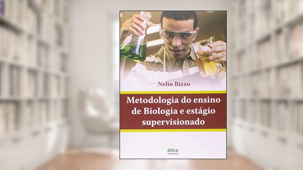 Metodologia do Ensino de Biologia e Estagio Supervisionado, do autor Nelio Bizzo