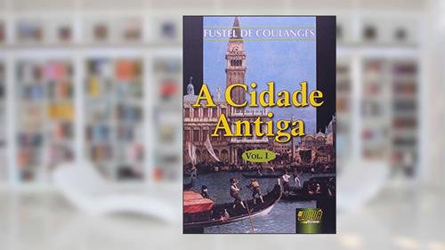 Capa de Cidade Antiga, A - Vol. I - Trad.: Nélia Maria Pinheiro Padilha von Tempski-Silka, do autor Fustel de Coulanges