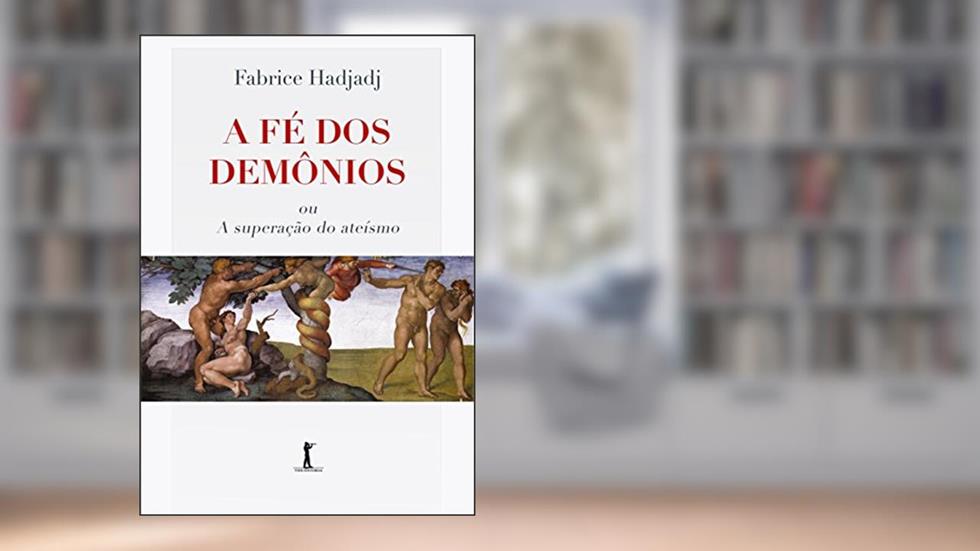 A Fé dos Demônios ou a Superação do Ateísmo, do autor Fabrice Hadjadj