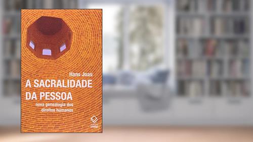 Capa de A sacralidade da pessoa: Nova genealogia dos direitos humanos, do autor Hans Joas