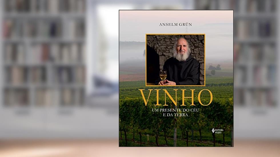 Vinho: Um presente do céu e da terra, do autor Anselm Grün; Nélio Schneider