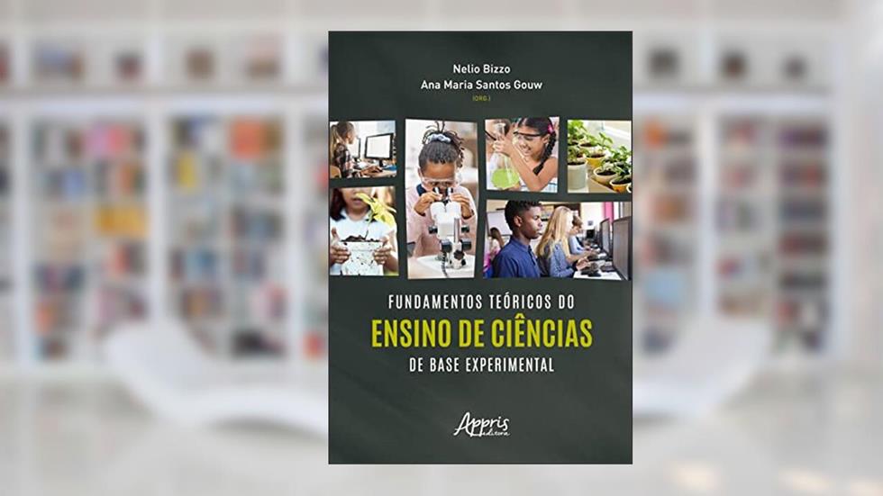 Fundamentos Teóricos do Ensino de Ciências de Base Experimental, do autor Nelio Bizzo; Ana Maria Santos Gouw