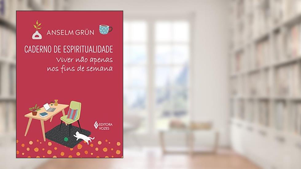 Caderno de espiritualidade - Viver não apenas nos fins de semana, do autor Anselm Grün