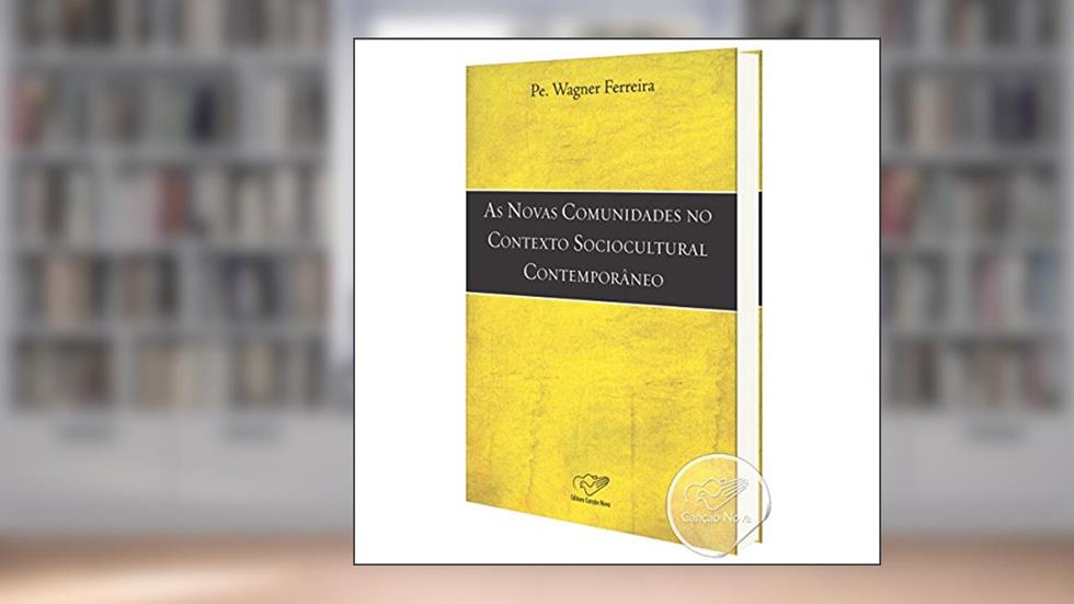Novas Comunidades no Contexto Sociocultural Contemporâneo, do autor Wagner Ferreira