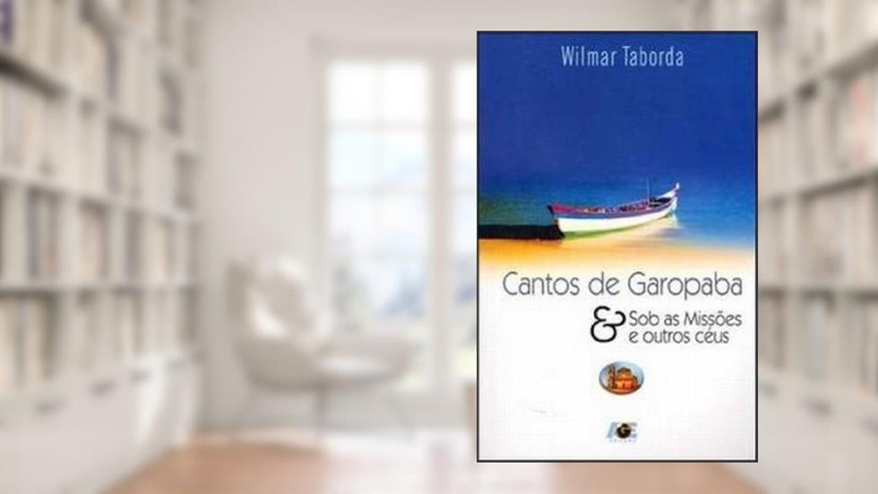 Cantos de Garopaba e Sob as Missões e Outros Céus, do autor Wilmar Taborda