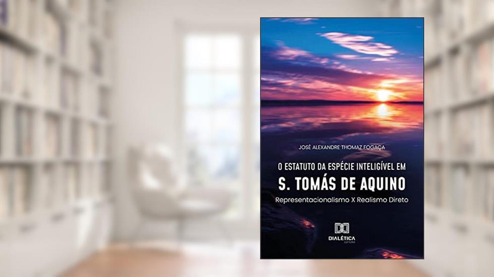 O estatuto da espécie inteligível em S. Tomás de Aquino: representacionalismo x realismo direto, do autor José Alexandre Thomaz Fogaça