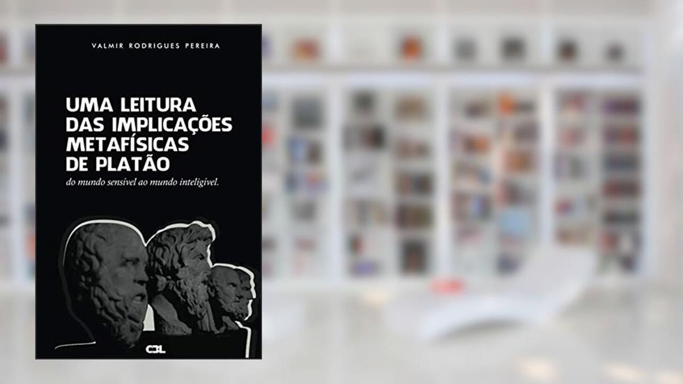 Uma Leitura das Implicações Metafísicas de Platão:: do mundo sensível ao mundo inteligível (Portuguese Edition), do autor Valmir  Rodrigues Pereira; Devanir Pinheiro Alves