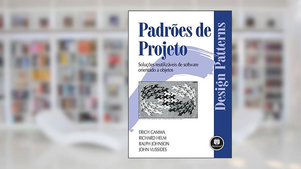 Padrões de Projetos: Soluções Reutilizáveis de Software Orientados a Objetos, do autor Erich Gamma; Richard Helm; Ralph Johnson; John Vlissides