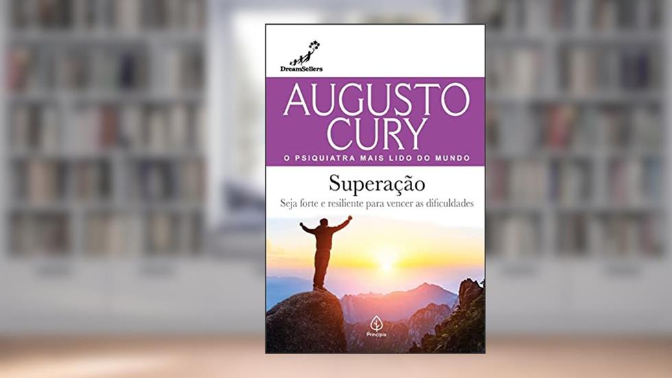 Superação: Seja Forte e Resiliente Para Vencer as Dificuldades, do autor Augusto Cury
