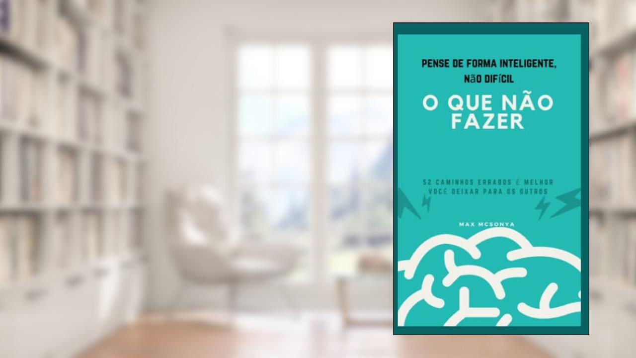 o que não fazer: 52 caminhos errados é melhor você deixar para os outros, do autor max mcsonya