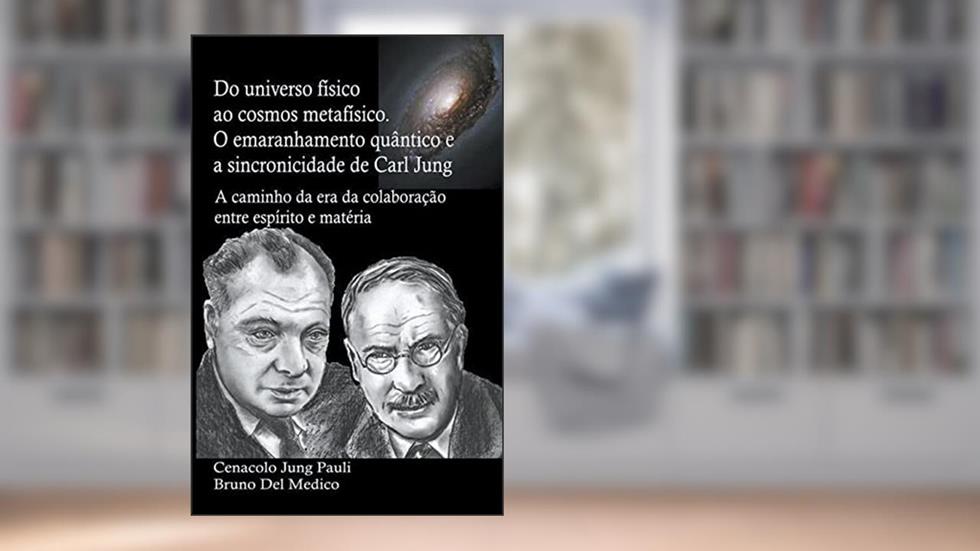 Do universo físico ao cosmos metafísico. O emaranhamento quântico e a sincronicidade de Carl Jung, do autor Bruno del Medico
