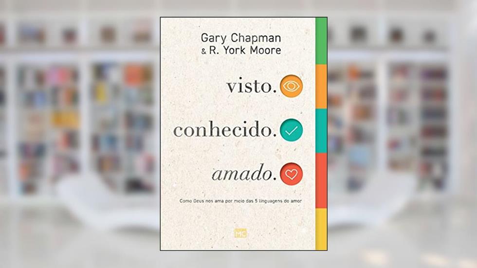 visto. conhecido. amado.: Como Deus nos ama por meio das 5 linguagens do amor, do autor Gary Chapman; R York Moore