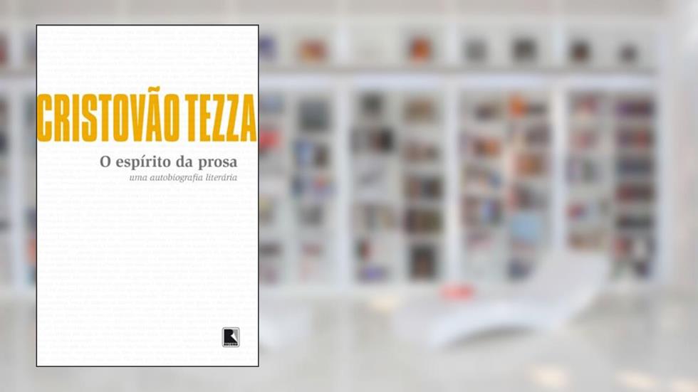 O espírito da prosa: Uma autobiografia literária, do autor Cristovão Tezza
