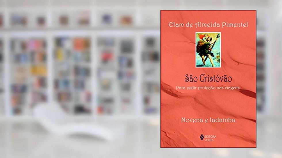 São Cristóvão: Para pedir proteção nas viagens - Novena e ladainha, do autor Elam de Almeida Pimentel