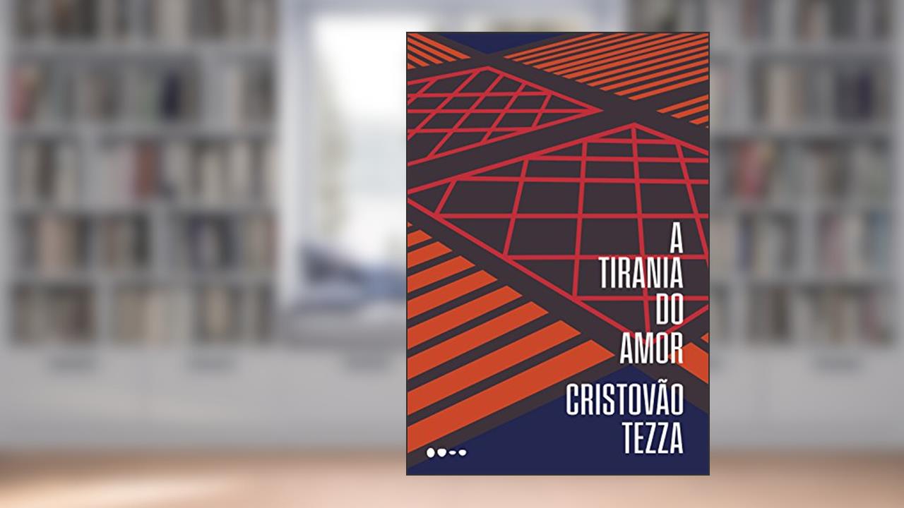 A tirania do amor, do autor Cristovão Tezza