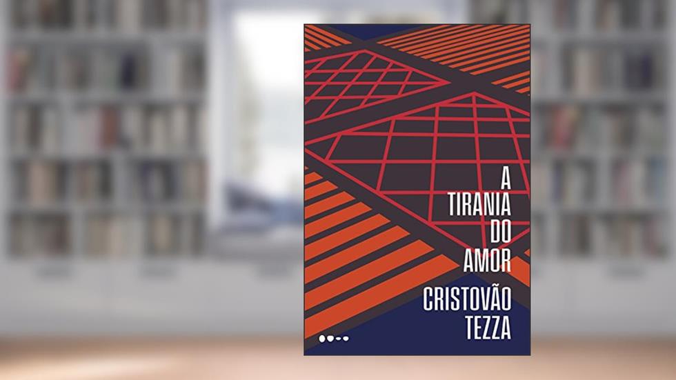 A tirania do amor, do autor Cristovão Tezza