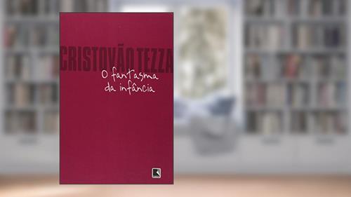 Capa de O fantasma da infância, do autor Cristóvão Tezza