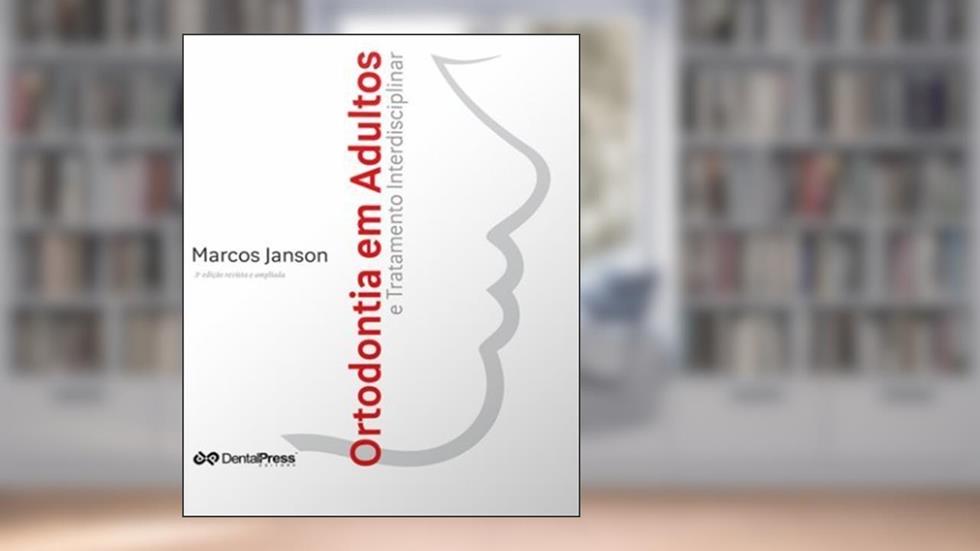 Ortodontia em Adultos e Tratamento Interdisciplinar, do autor Marcos Janson