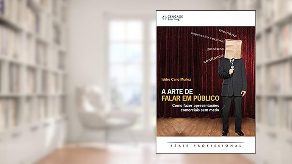 A Arte de Falar em Público: Como Fazer Apresentações Comerciais sem Medo, do autor Isidro Cano Muñoz