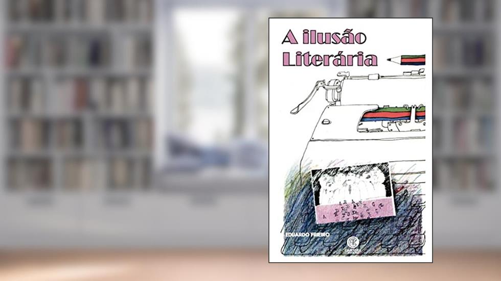 A Ilusão Literária, do autor Eduardo Frieiro