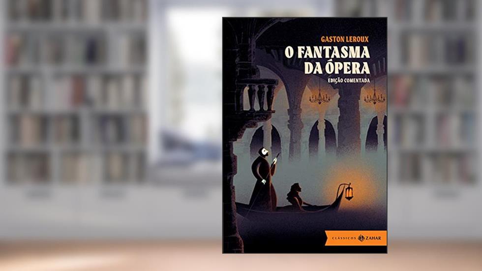 O Fantasma da Ópera: edição comentada, do autor Gaston Leroux