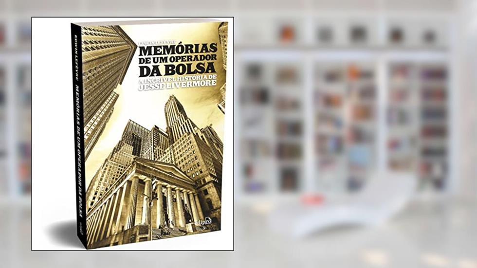 Memórias de um Operador da Bolsa: A Incrível História de Jesse Livermore, do autor Edwin Lefèvre; Lourdes Sette