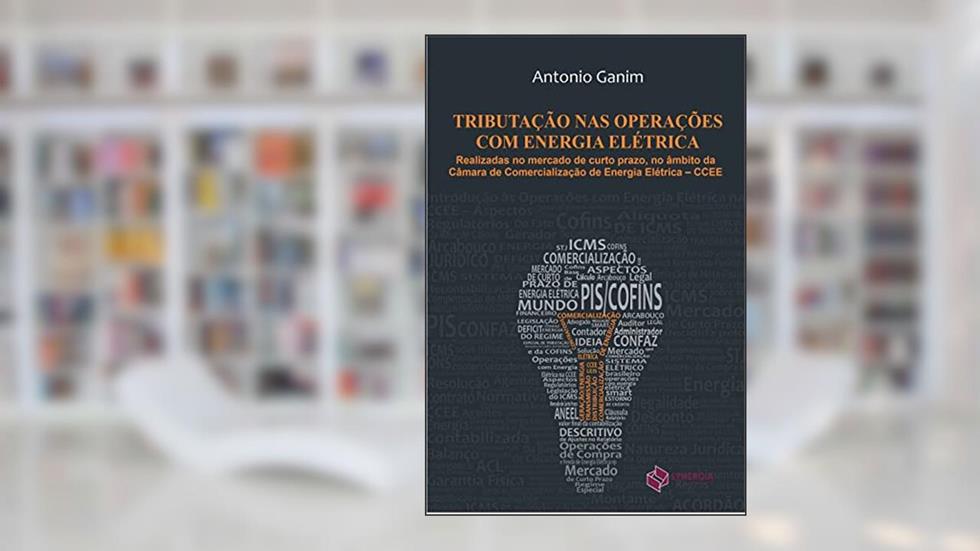 Tributação nas Operações com Energia Elétrica, do autor Antonio Ganim